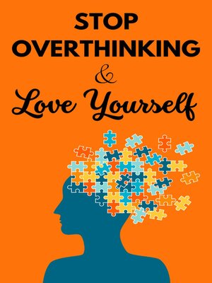 cover image of "Stop overthinking and Love Yourself